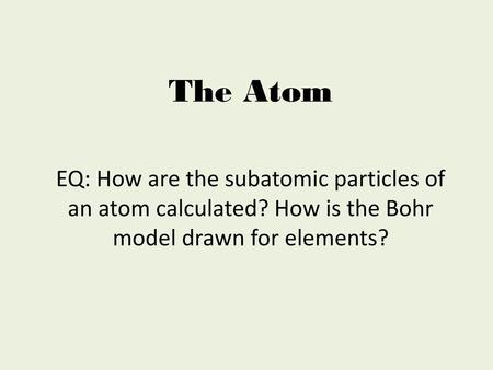 The Atom EQ: How are the subatomic particles of an atom calculated? How is the Bohr model drawn for elements?