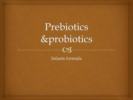 Prebiotics &probiotics