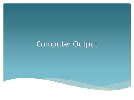 Computer Output.