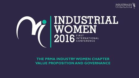 THE PRMA INDUSTRY WOMEN CHAPTER VALUE PROPOSITION AND GOVERNANCE
