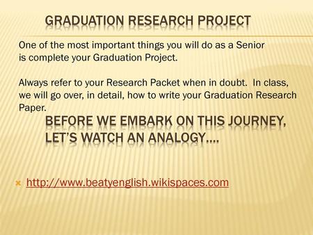 Graduation research Project Before we embark on this journey, let’s watch an analogy…. “Research and a Road trip” One of the most important.
