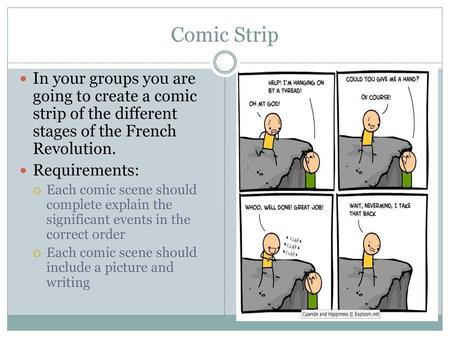 Comic Strip In your groups you are going to create a comic strip of the different stages of the French Revolution. Requirements: Each comic scene should.
