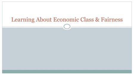 Learning About Economic Class & Fairness