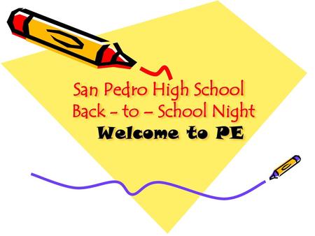 San Pedro High School Back - to – School Night Welcome to PE