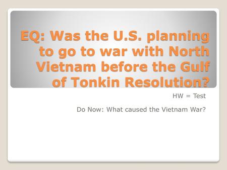 HW = Test Do Now: What caused the Vietnam War?