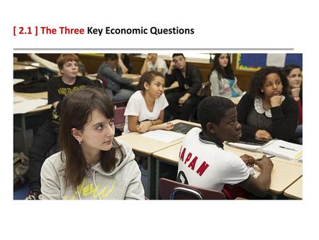 [ 2.1 ] The Three Key Economic Questions