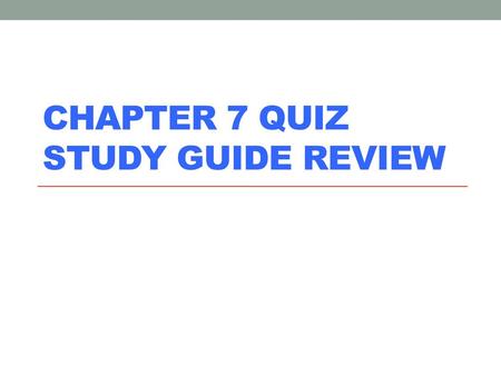 Chapter 7 Quiz Study Guide Review