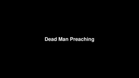 Dead Man Preaching.