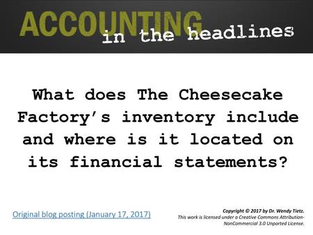 What does The Cheesecake Factory’s inventory include and where is it located on its financial statements? Original blog posting (January 17, 2017)