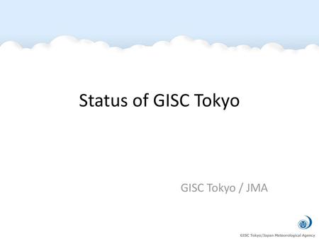 Status of GISC Tokyo GISC Tokyo / JMA.