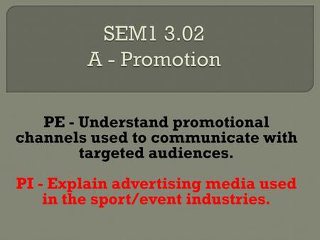 PI - Explain advertising media used in the sport/event industries.