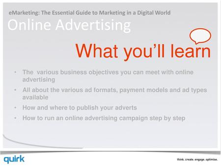 EMarketing: The Essential Guide to Marketing in a Digital World Online Advertising What you’ll learn The various business objectives you can meet with.