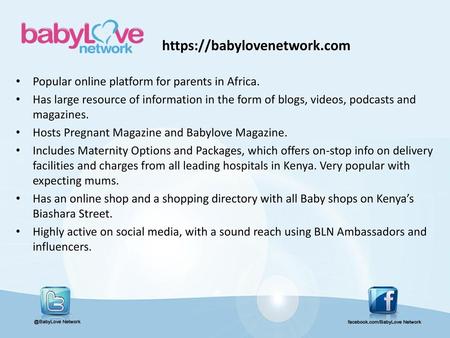 Https://babylovenetwork.com Popular online platform for parents in Africa. Has large resource of information in the form of blogs, videos, podcasts and.