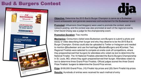 Bud & Burgers Contest Objective: Determine the 2015 Bud & Burger Champion to serve as a Budweiser brand ambassador and generate awareness and excitement.