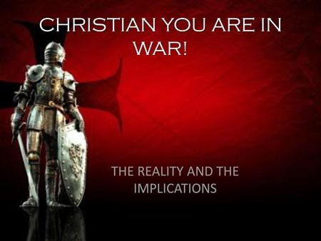 CHRISTIAN YOU ARE IN WAR!