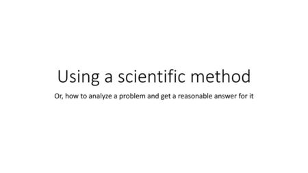 Using a scientific method
