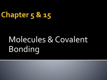 Molecules & Covalent Bonding
