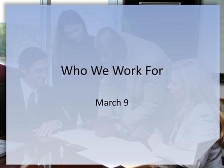 Who We Work For March 9.