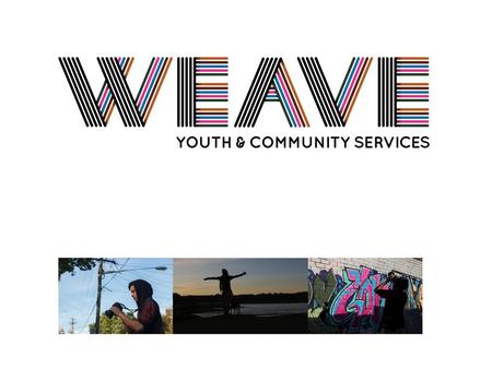 About Weave Our Vision To build a strong connected community
