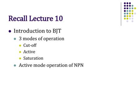 Recall Lecture 10 Introduction to BJT 3 modes of operation