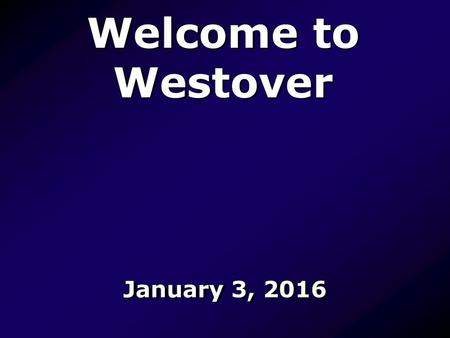 Welcome to Westover January 3, 2016.