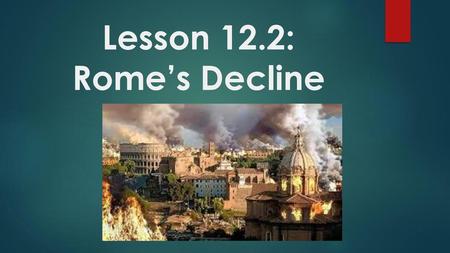 Lesson 12.2: Rome’s Decline