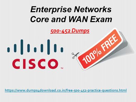 Enterprise Networks Core and WAN Exam Dumps https://www.dumps4download.co.in/free practice-questions.html.