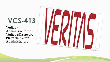 VCS-413 Veritas - Administration of Veritas eDiscovery Platform 8.2 for Administrators - VCS-413 Braindumps Questions