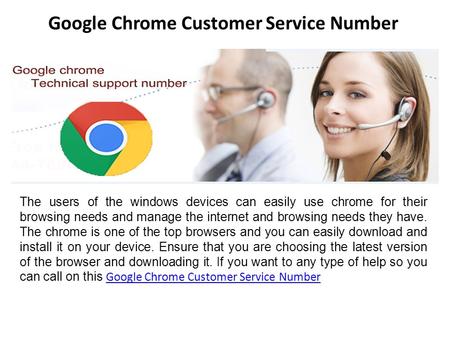 Google Chrome Customer Service Number The users of the windows devices can easily use chrome for their browsing needs and manage the internet and browsing.