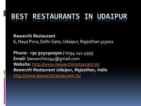 Bawarchi Restaurant 6, Naya Pura, Delhi Gate, Udaipur, Rajasthan Phone: / Website:
