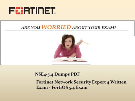 Fortinet Network Security Expert 4 Written Exam - FortiOS 5.4 Exam NSE4-5.4 Dumps PDF.