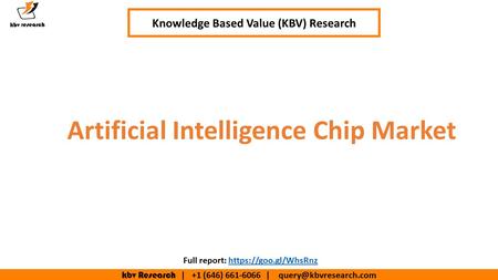 Kbv Research | +1 (646) | Artificial Intelligence Chip Market Knowledge Based Value (KBV) Research Full report: https://goo.gl/WhsRnzhttps://goo.gl/WhsRnz.
