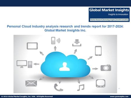 © 2016 Global Market Insights, Inc. USA. All Rights Reserved  Personal Cloud Industry analysis research and trends report for :