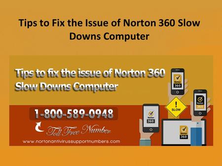 Tips to Fix the Issue of Norton 360 Slow Downs Computer.