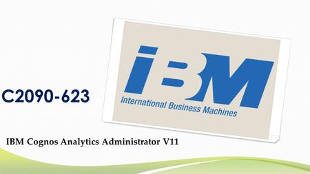 IBM Cognos Analytics Administrator V11 C2090-623 Questions Answers