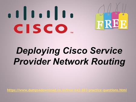 Deploying Cisco Service Provider Network Routing https://www.dumps4download.co.in/free practice-questions.html.