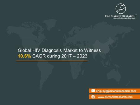 Global HIV Diagnosis Market to Witness 10.6% CAGR during 2017 – 2023.