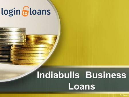 Indiabulls Business Loans. About Us Get Indiabulls Business Loan with lowest interest rates and instant approval from Logintoloans.com. Fill the form.