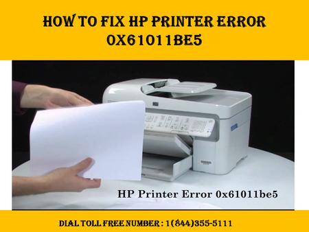 Dial (844)355-5111 | How to Fix HP Printer Error 0x61011be5 ?
