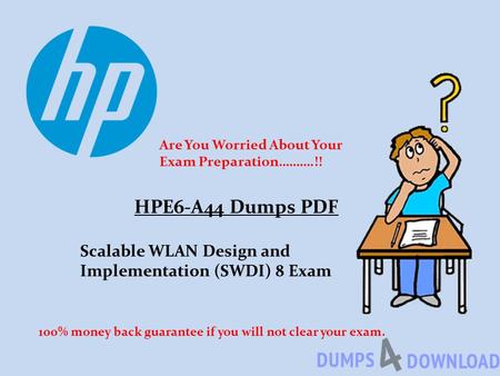 HPE6-A44 Dumps PDF Scalable WLAN Design and Implementation (SWDI) 8 Exam 100% money back guarantee if you will not clear your exam. Are You Worried About.