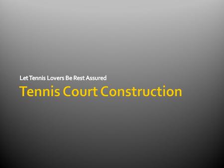 Tennis Court Construction - Let Tennis Lovers Be Rest Assured
