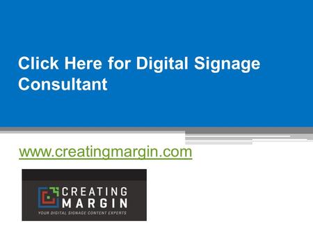 Click Here for Digital Signage Consultant - www.creatingmargin.com