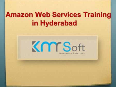 Amazon Web Services Training in Hyderabad. About Us Best Amazon Web Services (AWS) Training in Hyderabad. KMRsoft offers AWS classroom, online, corporate.