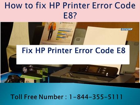 Dial 1-844-355-5111 | How to fix HP Printer Error Code E8
