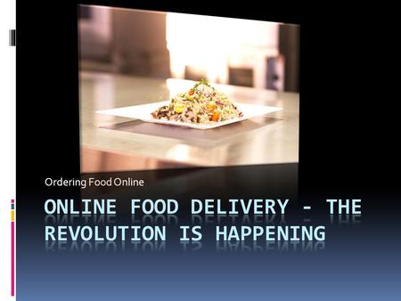 Online Food Delivery - The Revolution is Happening
