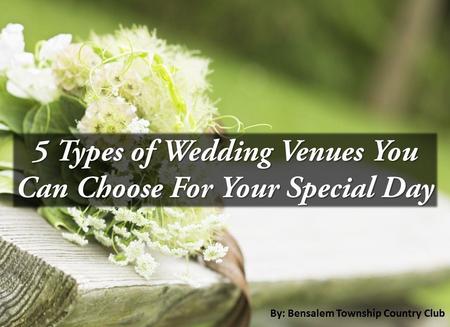 5 Types of Wedding Venues You Can Choose For Your Special Day