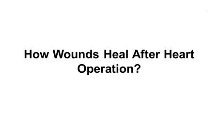 How Wounds Heal After Heart Operation?