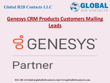 Genesys CRM Products Customers Mailing Leads Global B2B Contacts LLC
