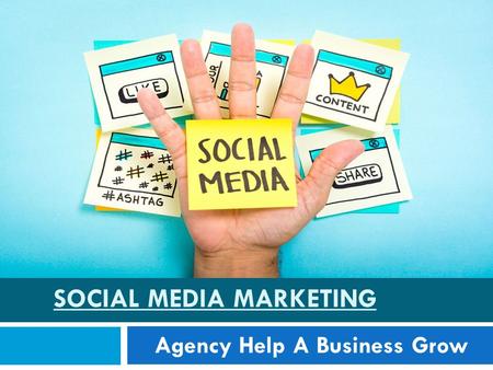 How Can A Social Media Marketing Agency Help A Business Grow?