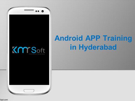 Android APP Training in Hyderabad. About Us Best Android app Training in Hyderabad. KMRsoft offers Android app Development classroom, online, corporate.